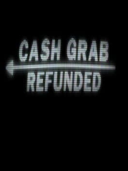 CashGrab: Refunded